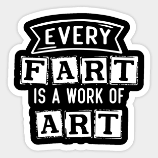 Every Fart is a work of art Sticker